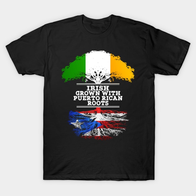 Irish Grown With Puerto Rican Roots - Gift for Puerto Rican With Roots From Puerto Rico T-Shirt by Country Flags